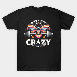 get fit crazy way T-Shirt